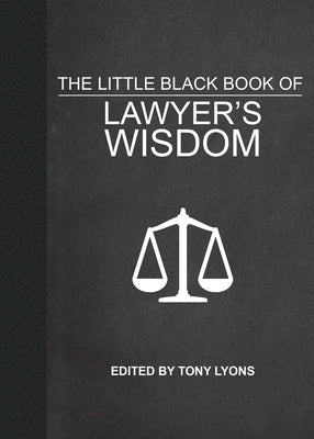 The Little Black Book of Lawyer's Wisdom by Lyons, Tony