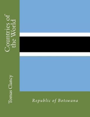 Countries of the World: Republic of Botswana by Clancy, Tomas
