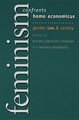 Feminism Confronts Homo Economicus: Gender, Law, and Society by Fineman, Martha A.