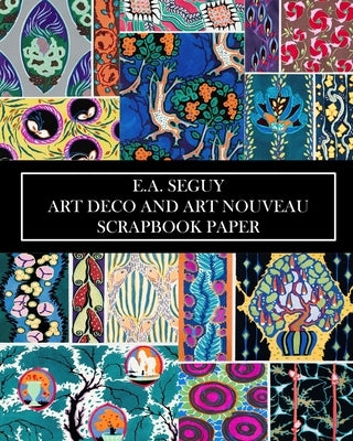 E.A Seguy: Art Deco and Art Nouveau Scrapbook Paper: 20 Sheets: Decorative One-Sided Pochoir Pattern Ephemera by Press, Vintage Revisited