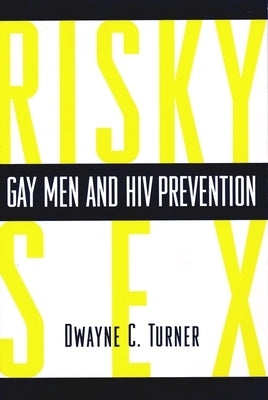 Risky Sex?: Gay Men and HIV Prevention by Turner, Dwayne