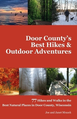 Door County's Best Hikes & Outdoor Adventures: 77 Hikes and Walks in the Best Natural Places in Door County, Wisconsin by Mrazek, And Janet