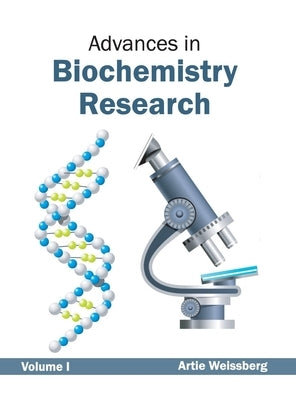 Advances in Biochemistry Research: Volume I by Weissberg, Artie