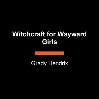 Witchcraft for Wayward Girls by Hendrix, Grady