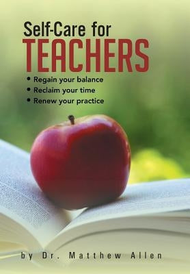 Self-Care for Teachers: Regain Your Balance Reclaim Your Time Renew Your Practice by Allen, Matthew