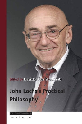 John Lachs's Practical Philosophy: Critical Essays on His Thought with Replies and Bibliography by Skowroński, Krzysztof Piotr