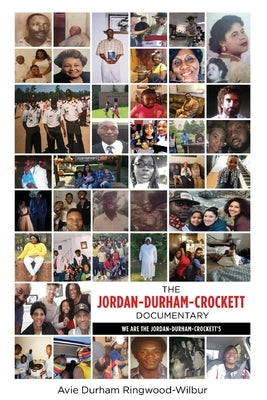 The Jordan-Durham-Crockett Documentary: We are the Jordan-Durham-Crockett's by Ringwood-Wilbur, Avie Durham