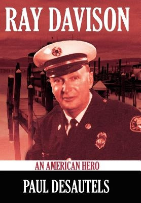 Ray Davison: An American Hero by Desautels, Paul