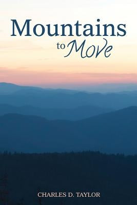 Mountains to Move by Taylor, Charles D.