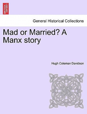 Mad or Married? a Manx Story by Davidson, Hugh Coleman