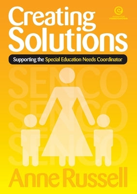 Creating Solutions: Supporting the SENCO by Russell, Anne