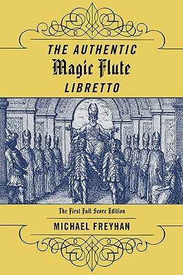 Authentic Magic Flute Libretto: Mozart's Autograph or the First Full-Score Edition? by Freyhan, Michael