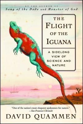 The Flight of the Iguana: A Sidelong View of Science and Nature by Quammen, David
