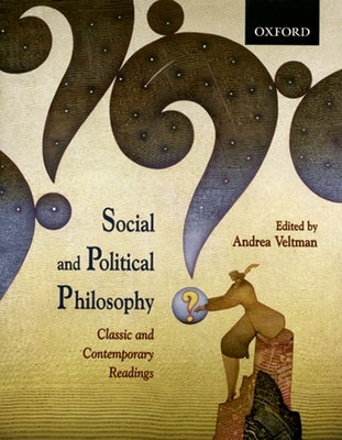 Social and Political Philosophy: Classic and Contemporary Readings by Veltman, Andrea