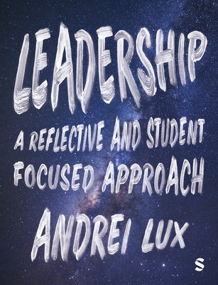 Leadership: A Reflective and Student Focused Approach by Lux, Andrei A.