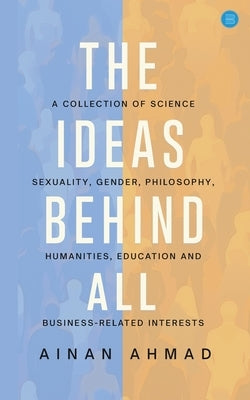 The Ideas Behind All by Ahmad, Ainan