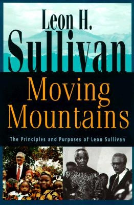 Moving Mountains: The Principles and Purposes of Leon Sullivan by Sullivan, Leon H.