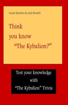 Think you know "The Kybalion?" by Barbaro, Susan