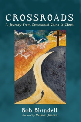 Crossroads: A Journey from Communist China to Christ by Blundell, Bob