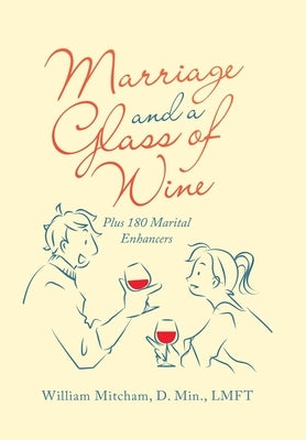Marriage and a Glass of Wine: Plus 180 Marital Enhancers by Mitcham D. Min Lmft, William