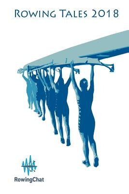 Rowing Tales 2018: A rowing anthology by Mallory, Peter