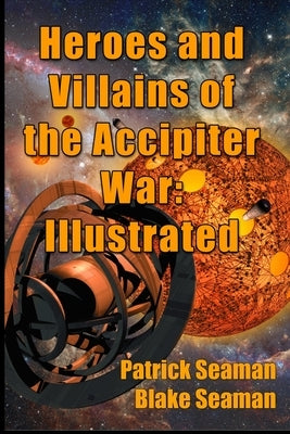Heroes and Villains of the Accipiter War: Illustrated by Seaman, Patrick
