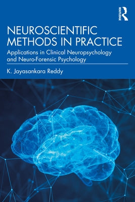Neuroscientific Methods in Practice: Applications in Clinical Neuropsychology and Neuro-Forensic Psychology by Reddy, K. Jayasankara