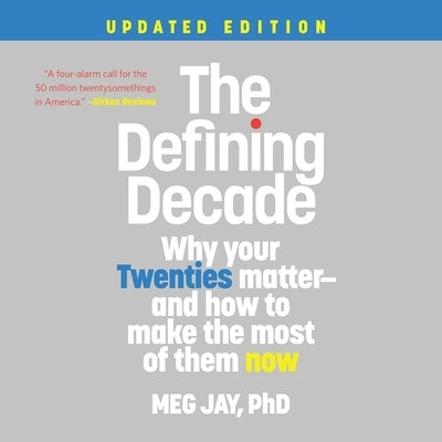 The Defining Decade: Why Your Twenties Matter--And How to Make the Most of Them Now (Updated Edition) by Jay, Meg