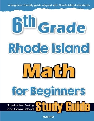 6th Grade Rhode Island Math for Beginners: Standardized Testing and Home School Study Guide by Eslamian, Hamid