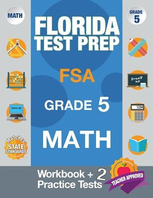 Florida Test Prep FSA Grade 5 Math: Math Workbook & 2 Practice Tests, FSA Practice Test Book Grade 5, Getting Ready for 5th Grade by Fsa Test Prep Team