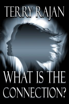 What Is the Connection? by Rajan, Terry