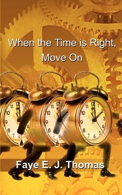 When the Time is Right, Move On by Thomas, Faye E. J.