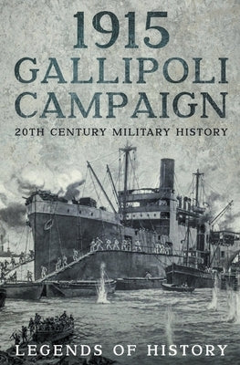 1915 Gallipoli Campaign by History, Legends Of