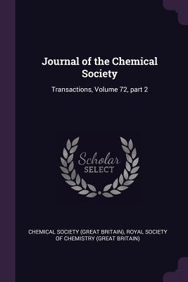Journal of the Chemical Society: Transactions, Volume 72, part 2 by Chemical Society (Great Britain)