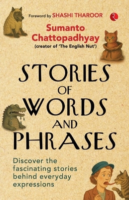 Stories of Words and Phrases: Discover the fascinating stories behind everyday expressions by Chattopadhyay, Sumanto