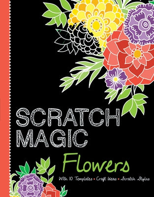 Scratch Magic Flowers: With 10 Templates, Craft Ideas, and Scratch Stylus by Arsedition
