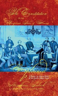 The Constitution of the Confederate States of America Explained: A Clause-By-Clause Study of the South's Magna Carta by Seabrook, Lochlainn