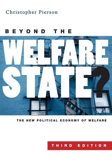 Beyond the Welfare State?: The New Political Economy of Welfare by Pierson, Christopher