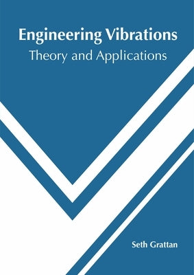 Engineering Vibrations: Theory and Applications by Grattan, Seth