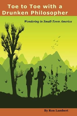 Toe to Toe With a Drunken Philosopher: Wondering in Small Town America by Lambert, Ron