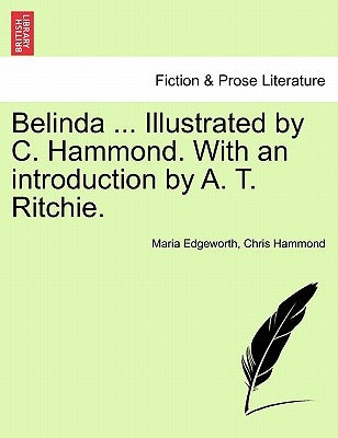 Belinda ... Illustrated by C. Hammond. With an introduction by A. T. Ritchie. by Edgeworth, Maria