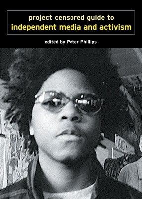 The Project Censored Guide to Independent Media and Activism by Phillips, Peter