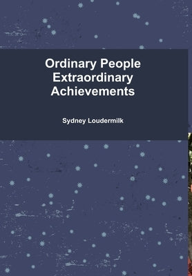 Ordinary People Extraordinary Achievements - Hardcover by Loudermilk, Sydney