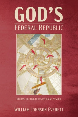 God's Federal Republic by Everett, William Johnson