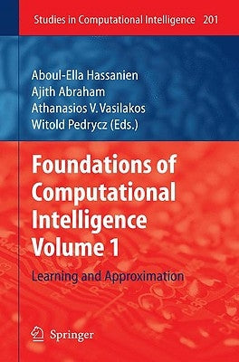 Foundations of Computational Intelligence, Volume 1: Learning and Approximation by Hassanien, Aboul-Ella