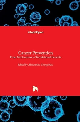 Cancer Prevention: From Mechanisms to Translational Benefits by Georgakilas, Alexandros G.