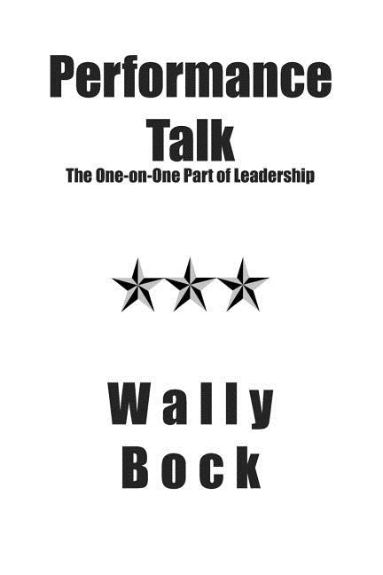 Performance Talk: The One-on-One Part of Leadership by Bock, Wally