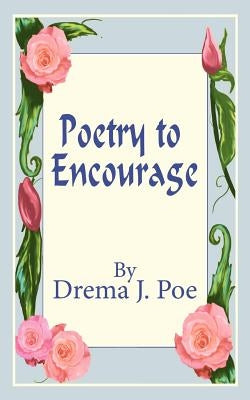 Poetry to Encourage by Poe, Drema J.