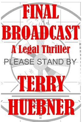 Final Broadcast: A Legal Thriller by Huebner, Terry