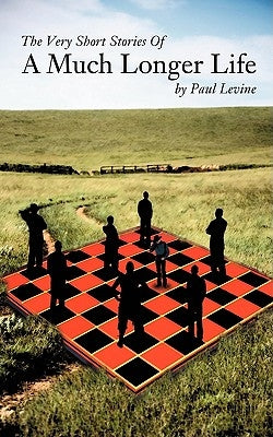 The Very Short Stories of a Much Longer Life by Levine, Paul